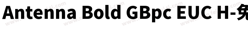 Antenna Bold GBpc EUC H字体转换